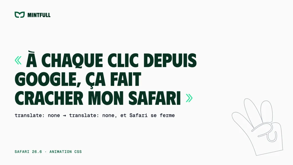 Couverture d’article Mintfull : « À chaque clic depuis Google, ça fait cracher mon Safari », message d’un visiteur, et la cause : translate: none vers translate: none dans une animation CSS